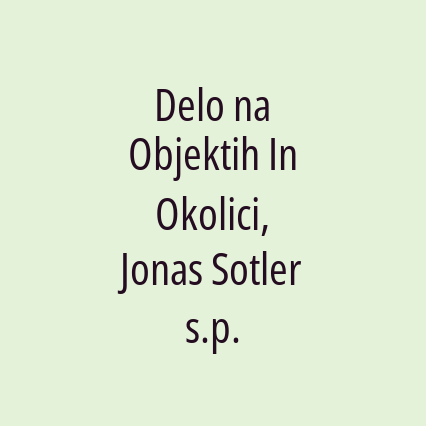 Delo na Objektih In Okolici, Jonas Sotler s.p.