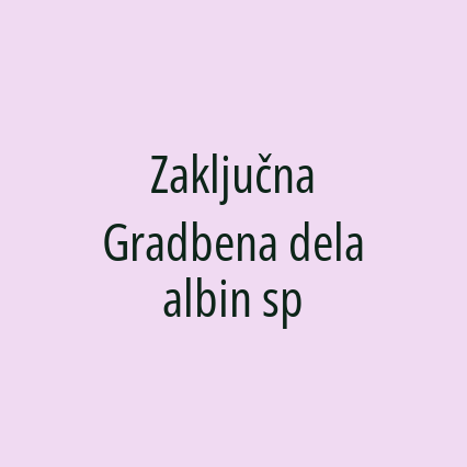 Zaključna Gradbena dela albin sp