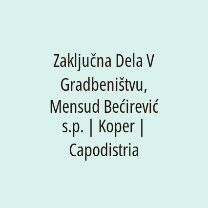 Zaključna Dela V Gradbeništvu, Mensud Bećirević s.p. | Koper | Capodistria