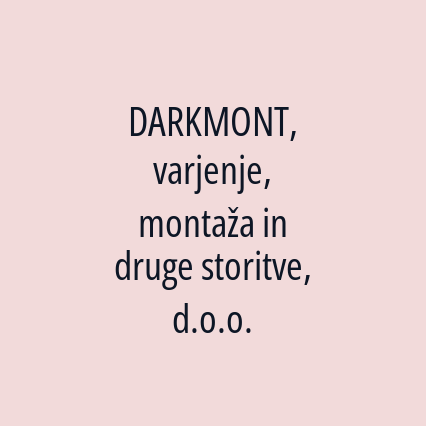 DARKMONT, varjenje, montaža in druge storitve, d.o.o.