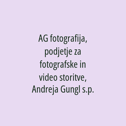 AG fotografija, podjetje za fotografske in video storitve, Andreja Gungl s.p.