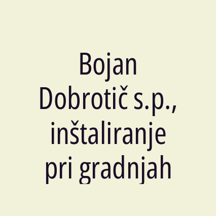 Bojan Dobrotič s.p., inštaliranje pri gradnjah