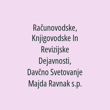 Računovodske, Knjigovodske In Revizijske Dejavnosti, Davčno Svetovanje Majda Ravnak s.p.