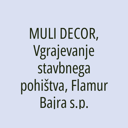 MULI DECOR, Vgrajevanje stavbnega pohištva, Flamur Bajra s.p.