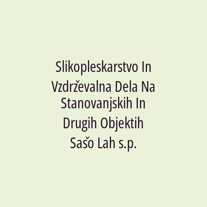 Slikopleskarstvo In Vzdrževalna Dela Na Stanovanjskih In Drugih Objektih Sašo Lah s.p.