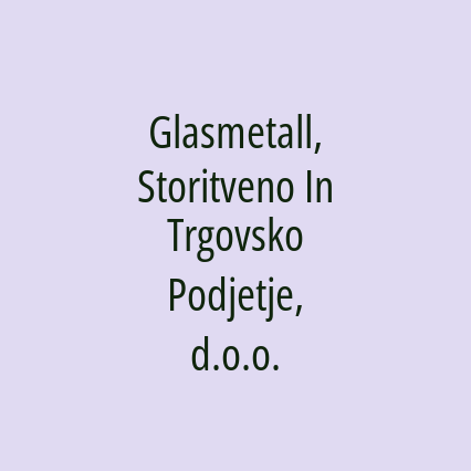 Glasmetall, Storitveno In Trgovsko Podjetje, d.o.o.