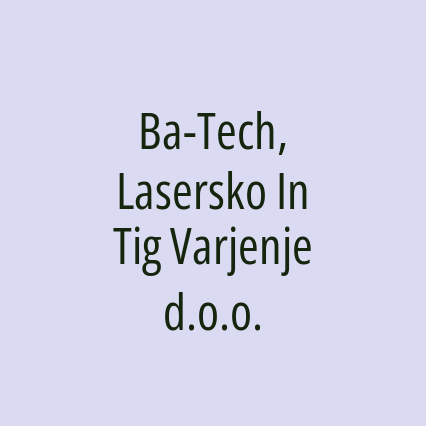 Ba-Tech, Lasersko In Tig Varjenje d.o.o.