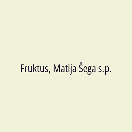 Fruktus, Matija Šega s.p.