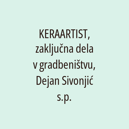 KERAARTIST, zaključna dela v gradbeništvu, Dejan Sivonjić s.p.