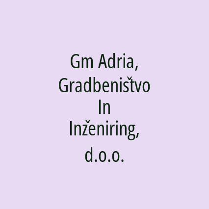 Gm Adria, Gradbeništvo In Inženiring, d.o.o.