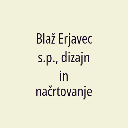 Blaž Erjavec s.p., dizajn in načrtovanje