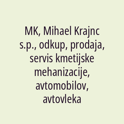 MK, Mihael Krajnc s.p., odkup, prodaja, servis kmetijske mehanizacije, avtomobilov, avtovleka
