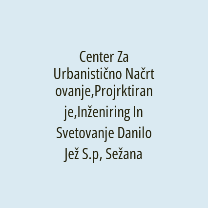 Center Za Urbanistično Načrtovanje,Projrktiranje,Inženiring In Svetovanje Danilo Jež S.p, Sežana