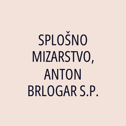 SPLOŠNO MIZARSTVO, ANTON BRLOGAR S.P.