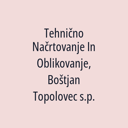 Tehnično Načrtovanje In Oblikovanje, Boštjan Topolovec s.p.