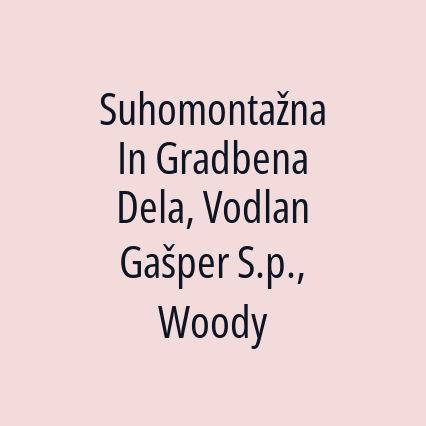 Suhomontažna In Gradbena Dela, Vodlan Gašper S.p., Woody