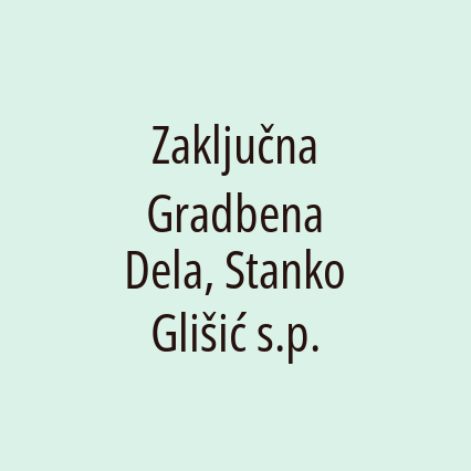 Zaključna Gradbena Dela, Stanko Glišić s.p.