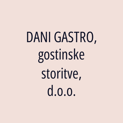 DANI GASTRO, gostinske storitve, d.o.o.