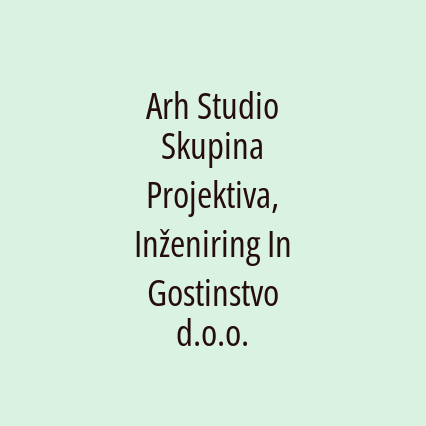 Arh Studio Skupina Projektiva, Inženiring In Gostinstvo d.o.o.