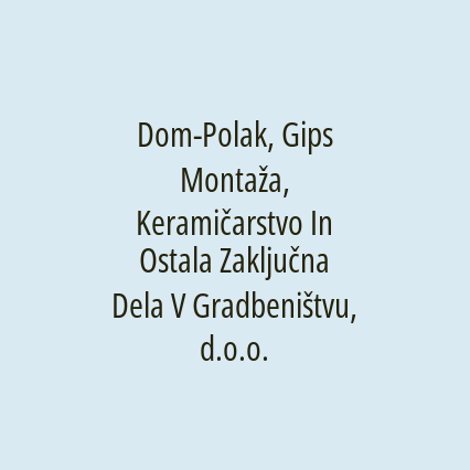 Dom-Polak, Gips Montaža, Keramičarstvo In Ostala Zaključna Dela V Gradbeništvu, d.o.o.