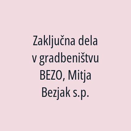 Zaključna dela v gradbeništvu BEZO, Mitja Bezjak s.p.