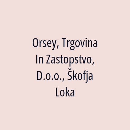 Orsey, Trgovina In Zastopstvo, D.o.o., Škofja Loka