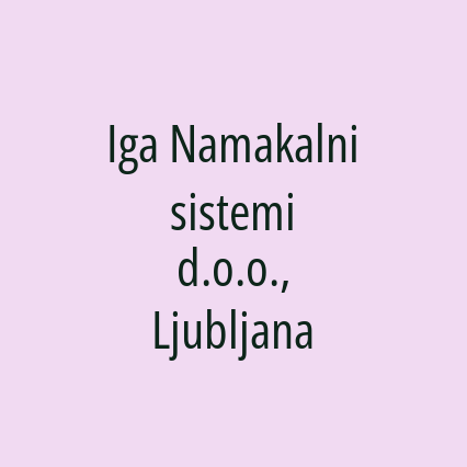 Iga Namakalni sistemi d.o.o., Ljubljana