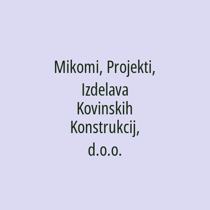 Mikomi, Projekti, Izdelava Kovinskih Konstrukcij, d.o.o.