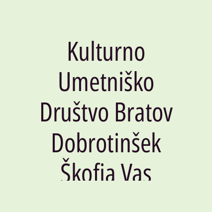 Kulturno Umetniško Društvo Bratov Dobrotinšek Škofja Vas