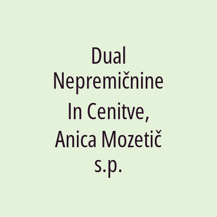 Dual Nepremičnine In Cenitve, Anica Mozetič s.p.