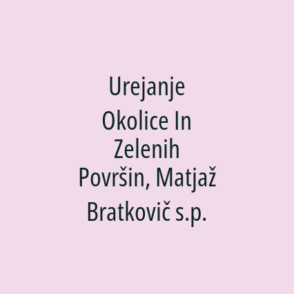 Urejanje Okolice In Zelenih Površin, Matjaž Bratkovič s.p.